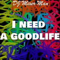 DJ Mixer Man - I need a goodlife