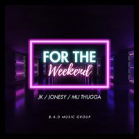 Jonesy - For the Weekend (feat. J.K. & Mu Thugga) (Explicit)