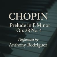 Anthony Rodriguez - Prelude in E Minor, Op. 28 No. 4