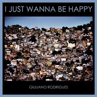 Giuliano Rodrigues - I Just Wanna Be Happy
