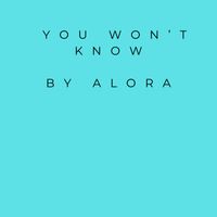Alora - You Won't know (Edit)