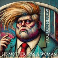 Martin Gordon - His Mother Was a Woman