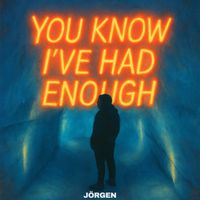 Jörgen - You Know I’ve Had Enough