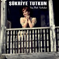 Şükriye Tutkun - Taş Plak Türküleri
