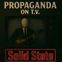 Solid State - Propaganda On T.V.