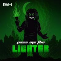 ISH - Pass Me the Lighter (Explicit)