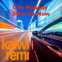 Kalwi & Remi - Can Nobody Stop Us Now
