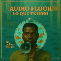 Audio Floor - Lo que te digo