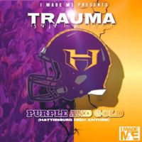 TRAUMA - PURPLE & GOLD (Hattiesburg High Anthem)