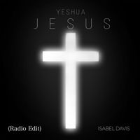 Isabel Davis - Jesus (Yeshua) (Radio Edit)