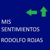 Rodolfo Rojas - Mis Sentimientos