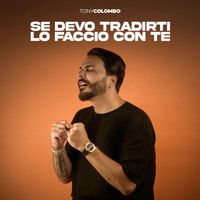 Tony Colombo - Se devo tradirti lo faccio con te
