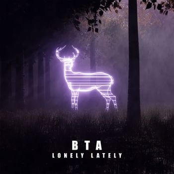 BTA - Lonely Lately