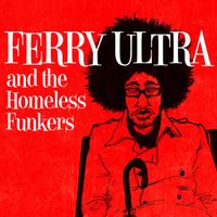 Ferry Ultra - Ferry Ultra and the Homeless Funkers (Explicit)