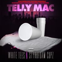 Telly Mac - White Tees N Styrofoam Cupz (Explicit)