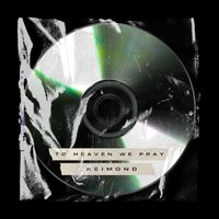 REIMOND - To Heaven We Pray