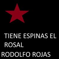 rodolfo rojas - Tiene Espinas El Rosal