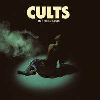 Cults - To the Ghosts (Deluxe Edition)