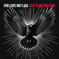 For Love Not Lisa - Slip Slide Melting