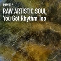 Raw Artistic Soul - You Got Rhythm Too