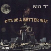 Big T - Gotta Be A Better Way (Explicit)