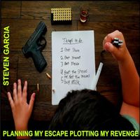 Steven Garcia - Planning My Escape Plotting My Revenge (Explicit)