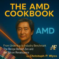 Christoph P. Wyss - The AMD Cookbook - From Underdog to Industry Benchmark