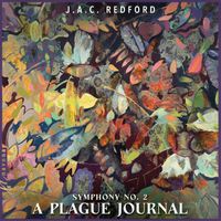 J.A.C. Redford - J.A.C. Redford: Symphony No. 2 "A Plague Journal"