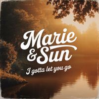 Marie & Sun - I Gotta Let You Go