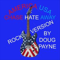 Doug Payne - America USA, Chase Hate Away (Rock Version)
