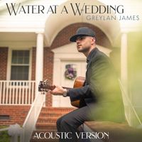 Greylan James - Water At A Wedding (Acoustic Version)
