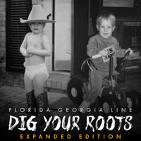 Florida Georgia Line - Dig Your Roots (Expanded Edition)