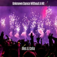 Illes & Celia - Unknown Dance Without a Hit (Explicit)