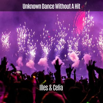 Illes & Celia - Unknown Dance Without a Hit (Explicit)