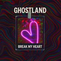 GHOSTLAND - Break My Heart