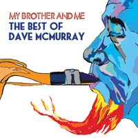 Dave McMurray - My Brother and Me - The Best of Dave McMurray