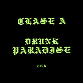 CRK - CLASE A - DRUNK PARADISE (Explicit)