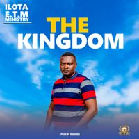 Ilota e.t.m Ministry - THE KINGDOM