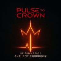 Anthony Rodriguez - Pulse To Crown (From Pulse to Crown: Original Score)