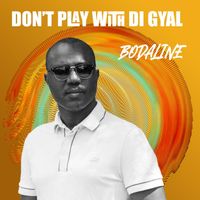 Bodaline - Don't Play with Di Gyal