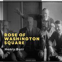 Henry Burr - Rose of Washington Square