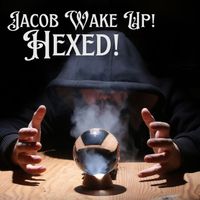 Jacob Wake Up! - Hexed!