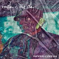 Today Is The Day - Never Give In (Explicit)