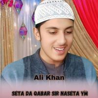 Ali Khan - Seta Da Qabar Sir Naseta Ym