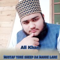 Ali Khan - Mustaf Tore Sheep Da Makke Lare