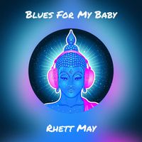 Rhett May - Blues For My Baby