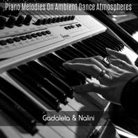 Gadaleta & Nalini - Piano Melodies on Ambient Dance Atmospheres