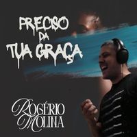 Rogério Molina - Preciso da Tua Graça