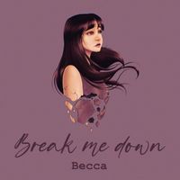 Becca - Break Me Down