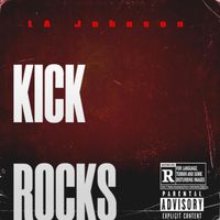 LA Johnson - Kick Rocks (Explicit)